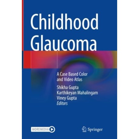 Childhood Glaucoma: A Case Based Color and Video Atlas