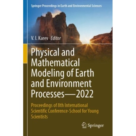 Physical and Mathematical Modeling of Earth and Environment Processes—2022: Proceedings of 8th International Scientific Conference-School for Young Scientists