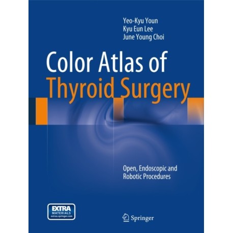 Color Atlas of Thyroid Surgery: Open, Endoscopic and Robotic Procedures