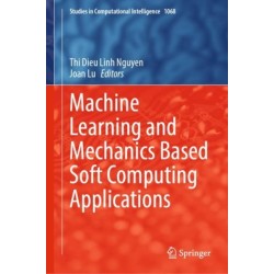 Machine Learning and Mechanics Based Soft Computing Applications