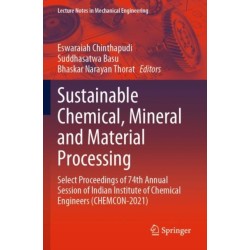 Sustainable Chemical, Mineral and Material Processing: Select proceedings of 74th Annual Session of Indian Institute of Chemical Engineers (CHEMCON-2021)