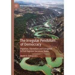 The Irregular Pendulum of Democracy: Populism, Clientelism and Corruption in Post-Yugoslav Successor States
