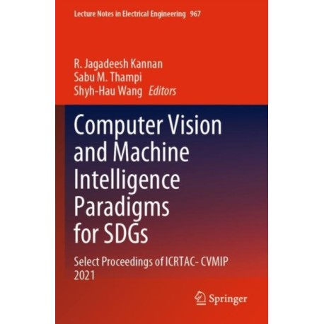 Computer Vision and Machine Intelligence Paradigms for SDGs: Select Proceedings of ICRTAC-CVMIP 2021