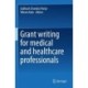 Grant writing for medical and healthcare professionals