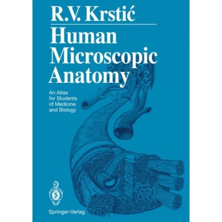 Human Microscopic Anatomy: An Atlas for Students of Medicine and Biology