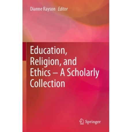 Education, Religion, and Ethics – A Scholarly Collection