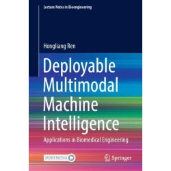 Deployable Multimodal Machine Intelligence: Applications in Biomedical Engineering
