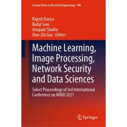 Machine Learning, Image Processing, Network Security and Data Sciences: Select Proceedings of 3rd International Conference on MIND 2021