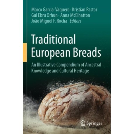 Traditional European Breads: An Illustrative Compendium of Ancestral Knowledge and Cultural Heritage