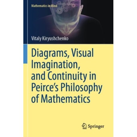 Diagrams, Visual Imagination, and Continuity in Peirce's Philosophy of Mathematics