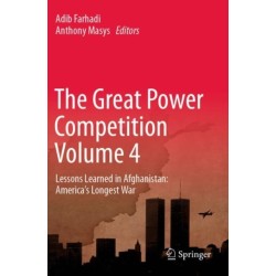 The Great Power Competition Volume 4: Lessons Learned in Afghanistan: America’s Longest War