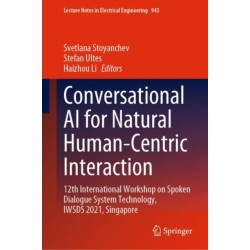 Conversational AI for Natural Human-Centric Interaction: 12th International Workshop on Spoken Dialogue System Technology, IWSDS 2021, Singapore