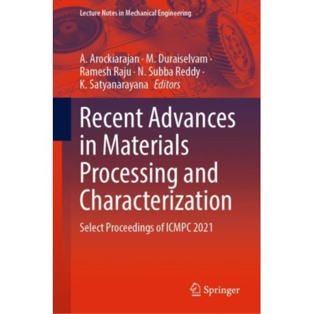 Recent Advances in Materials Processing and Characterization: Select Proceedings of ICMPC 2021