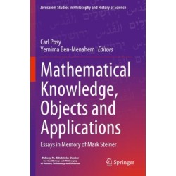 Mathematical Knowledge, Objects and Applications: Essays in Memory of Mark Steiner