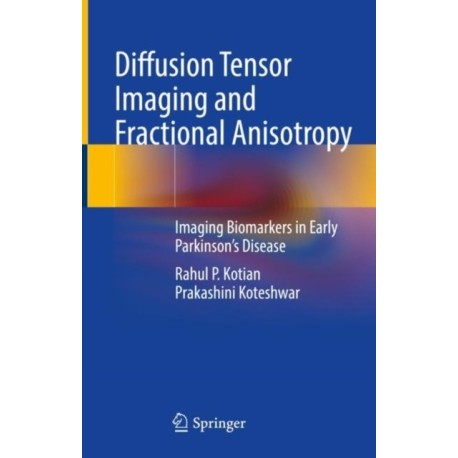 Diffusion Tensor Imaging and Fractional Anisotropy: Imaging Biomarkers in Early Parkinson’s Disease