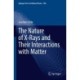 The Nature of X-Rays and Their Interactions with Matter