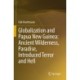Globalization and Papua New Guinea: Ancient Wilderness, Paradise, Introduced Terror and Hell