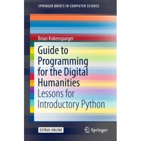 Guide to Programming for the Digital Humanities: Lessons for Introductory Python