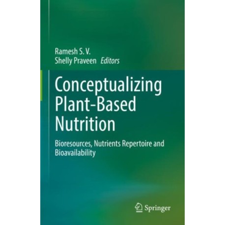 Conceptualizing Plant-Based Nutrition: Bioresources, Nutrients Repertoire and Bioavailability