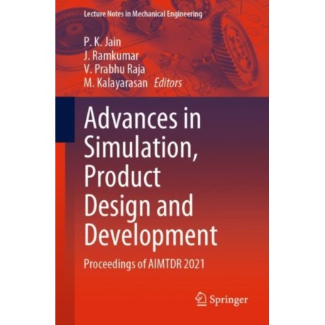 Advances in Simulation, Product Design and Development: Proceedings of AIMTDR 2021