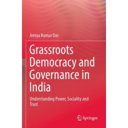 Grassroots Democracy and Governance in India: Understanding Power, Sociality and Trust