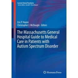 The Massachusetts General Hospital Guide to Medical Care in Patients with Autism Spectrum Disorder
