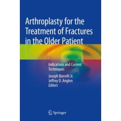 Arthroplasty for the Treatment of Fractures in the Older Patient: Indications and Current Techniques