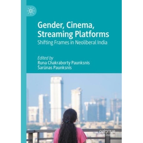 Gender, Cinema, Streaming Platforms: Shifting Frames in Neoliberal India