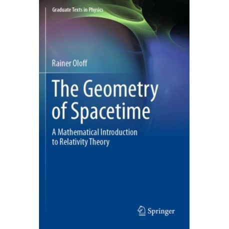 The Geometry of Spacetime: A Mathematical Introduction to Relativity Theory
