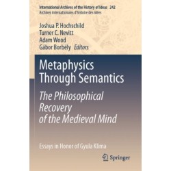 Metaphysics Through Semantics: The Philosophical Recovery of the Medieval Mind: Essays in Honor of Gyula Klima