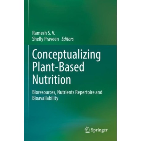Conceptualizing Plant-Based Nutrition: Bioresources, Nutrients Repertoire and Bioavailability