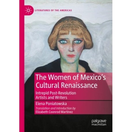 The Women of Mexico's Cultural Renaissance: Intrepid Post-Revolution Artists and Writers