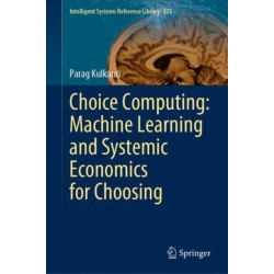Choice Computing: Machine Learning and Systemic Economics for Choosing
