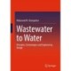 Wastewater to Water: Principles, Technologies and Engineering Design