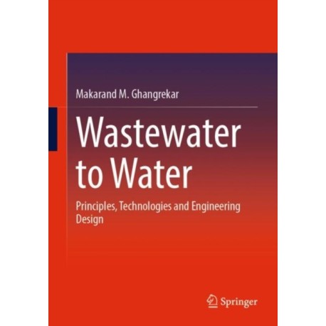 Wastewater to Water: Principles, Technologies and Engineering Design