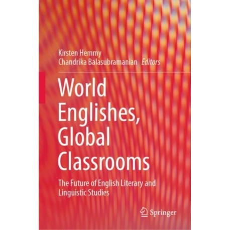World Englishes, Global Classrooms: The Future of English Literary and Linguistic Studies