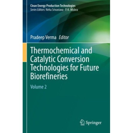 Thermochemical and Catalytic Conversion Technologies for Future Biorefineries: Volume 2