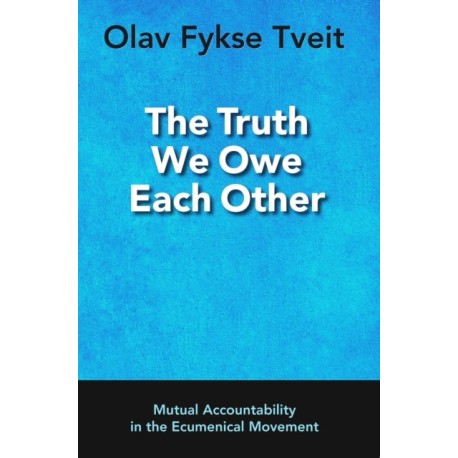 The Truth We Owe Each Other: Mutual Accountability in the Ecumenical Movement
