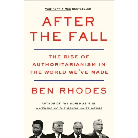 After the Fall: The Rise of Authoritarianism in the World We've Made
