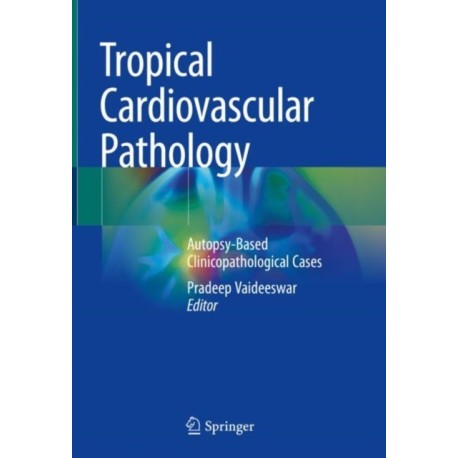 Tropical Cardiovascular Pathology: Autopsy-Based Clinicopathological Cases