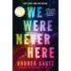 We Were Never Here: Reese's Book Club: A Novel