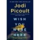 Wish You Were Here: A Novel