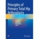 Principles of Primary Total Hip Arthroplasty