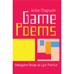 Game Poems: Videogame Design as Lyric Practice