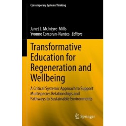 Transformative Education for Regeneration and Wellbeing: A Critical Systemic Approach to Support Multispecies Relationships and Pathways to Sustainable Environments