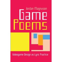 Game Poems: Videogame Design as Lyric Practice