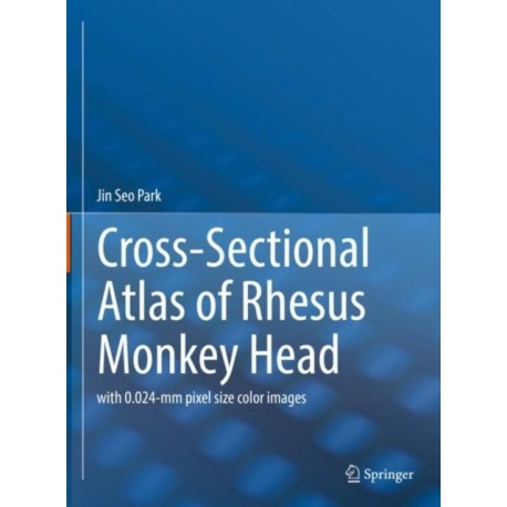 Cross-Sectional Atlas of Rhesus Monkey Head: with 0.024-mm pixel size color images