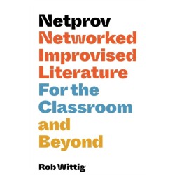Netprov: Networked Improvised Literature for the Classroom and Beyond