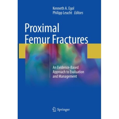 Proximal Femur Fractures: An Evidence-Based Approach to Evaluation and Management