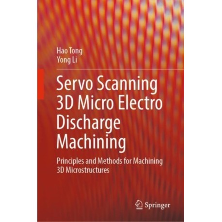 Servo Scanning 3D Micro Electro Discharge Machining: Principles and Methods for Machining 3D Microstructures